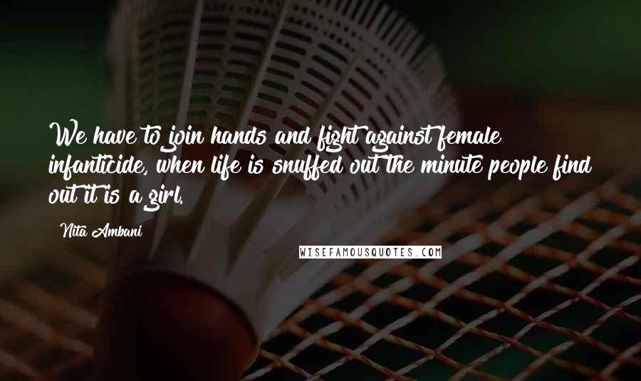 Nita Ambani Quotes: We have to join hands and fight against female infanticide, when life is snuffed out the minute people find out it is a girl.