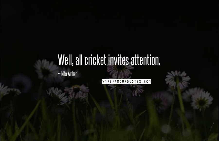 Nita Ambani Quotes: Well, all cricket invites attention.