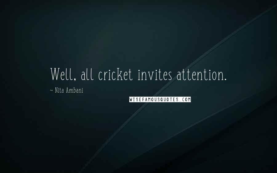 Nita Ambani Quotes: Well, all cricket invites attention.