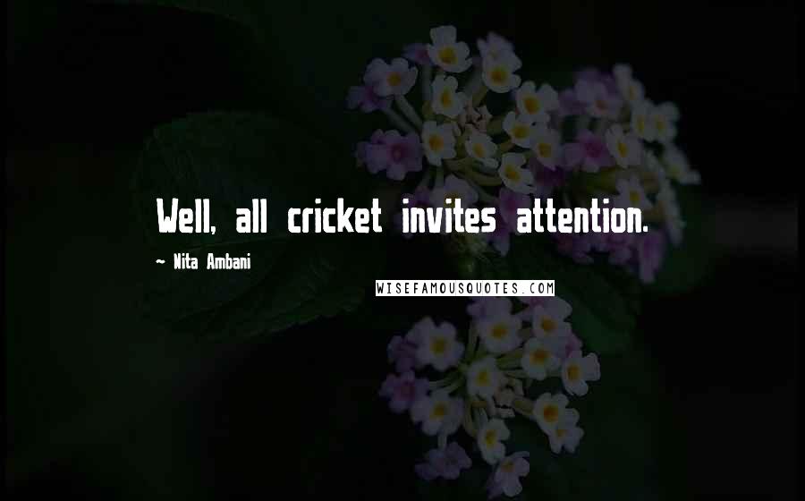 Nita Ambani Quotes: Well, all cricket invites attention.