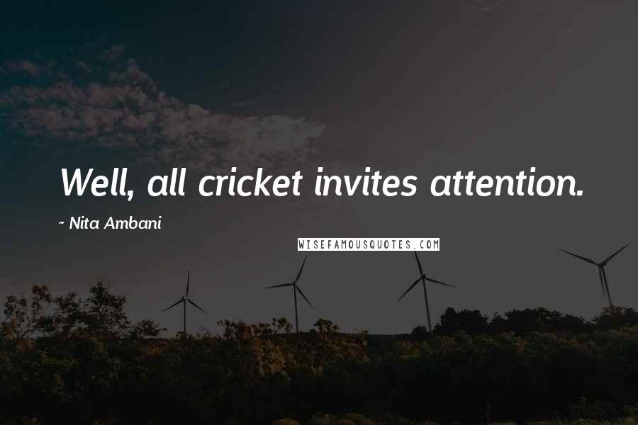 Nita Ambani Quotes: Well, all cricket invites attention.