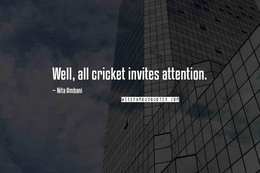 Nita Ambani Quotes: Well, all cricket invites attention.