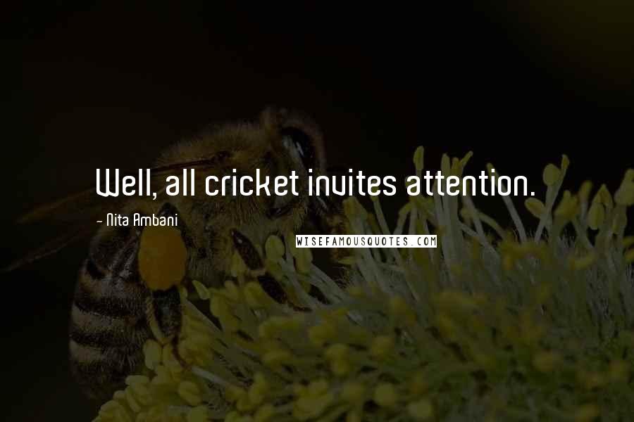Nita Ambani Quotes: Well, all cricket invites attention.