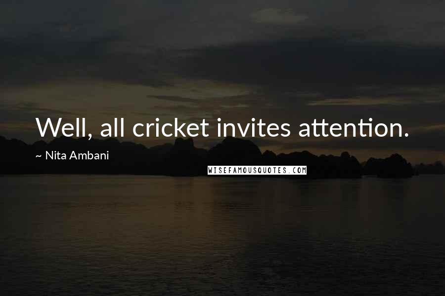 Nita Ambani Quotes: Well, all cricket invites attention.