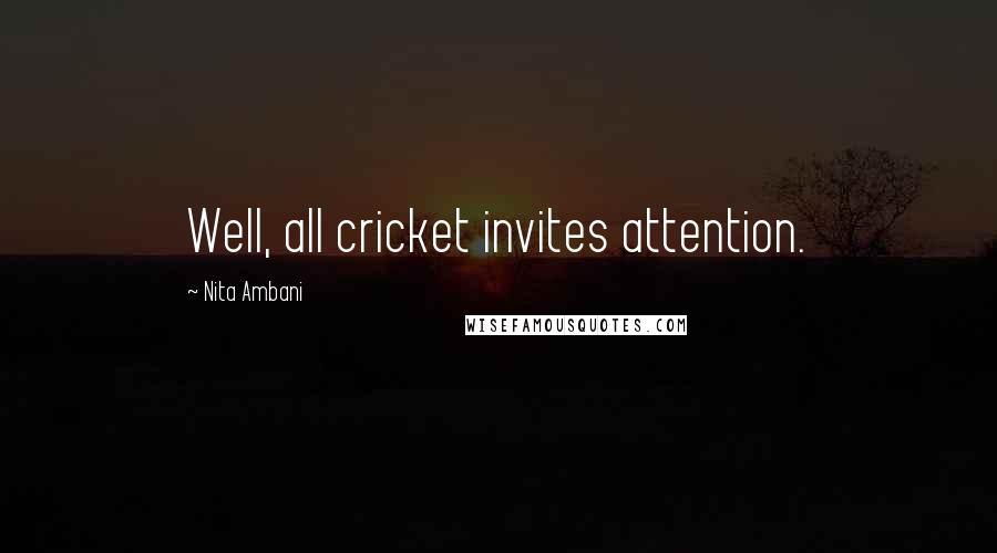 Nita Ambani Quotes: Well, all cricket invites attention.
