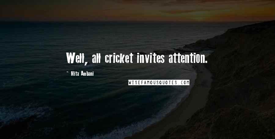 Nita Ambani Quotes: Well, all cricket invites attention.