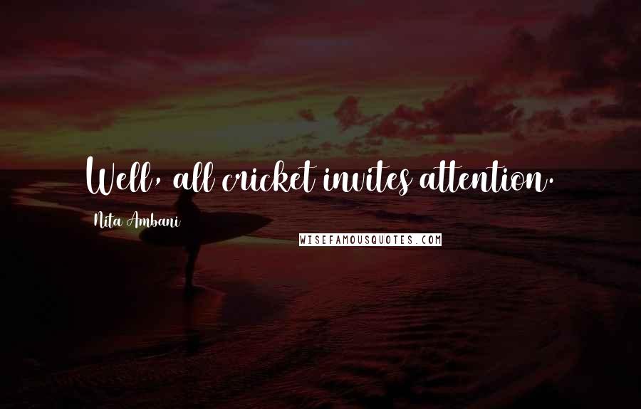 Nita Ambani Quotes: Well, all cricket invites attention.