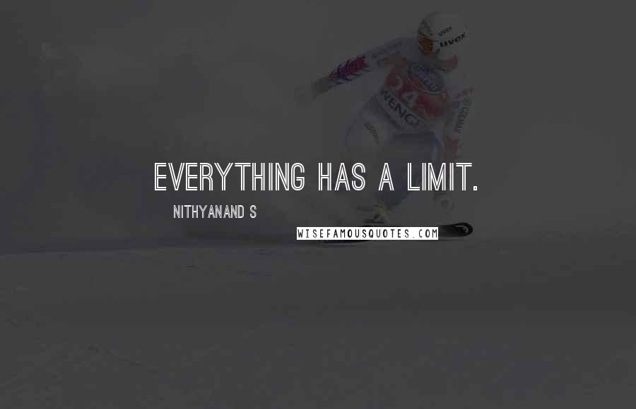 Nithyanand S Quotes: Everything has a limit.