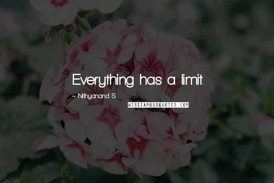 Nithyanand S Quotes: Everything has a limit.