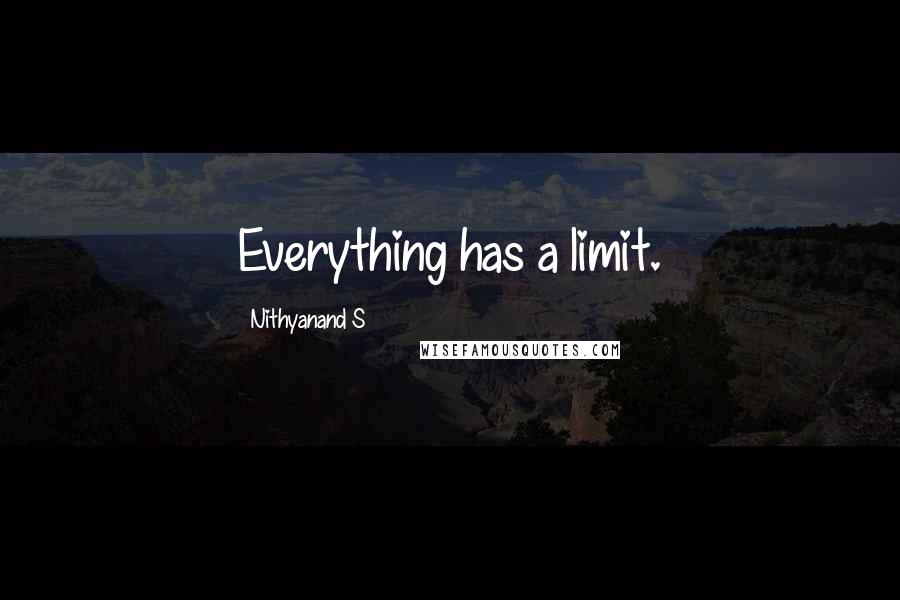 Nithyanand S Quotes: Everything has a limit.