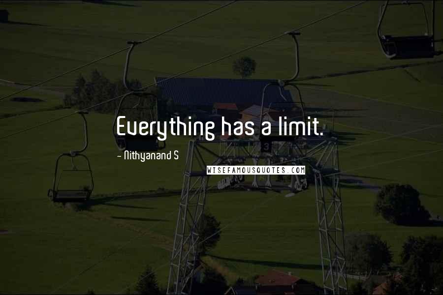 Nithyanand S Quotes: Everything has a limit.