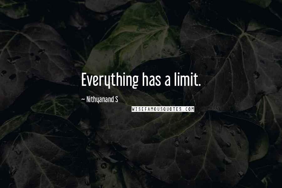 Nithyanand S Quotes: Everything has a limit.