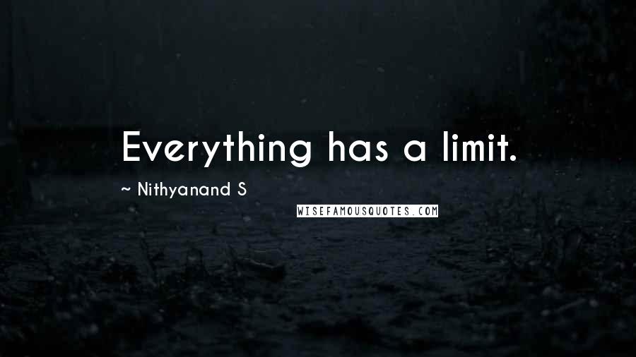 Nithyanand S Quotes: Everything has a limit.