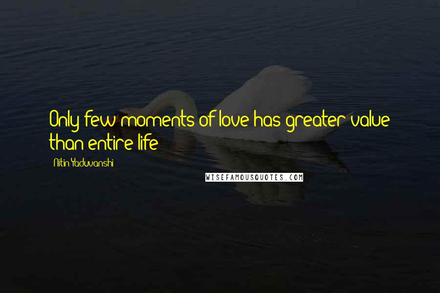 Nitin Yaduvanshi Quotes: Only few moments of love has greater value than entire life