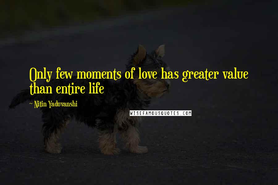 Nitin Yaduvanshi Quotes: Only few moments of love has greater value than entire life