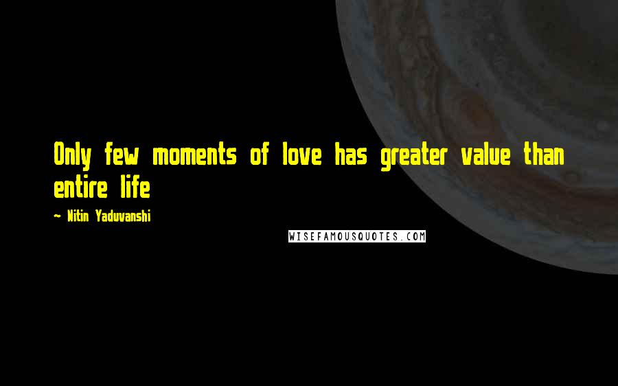 Nitin Yaduvanshi Quotes: Only few moments of love has greater value than entire life