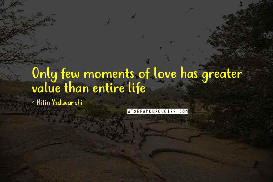 Nitin Yaduvanshi Quotes: Only few moments of love has greater value than entire life