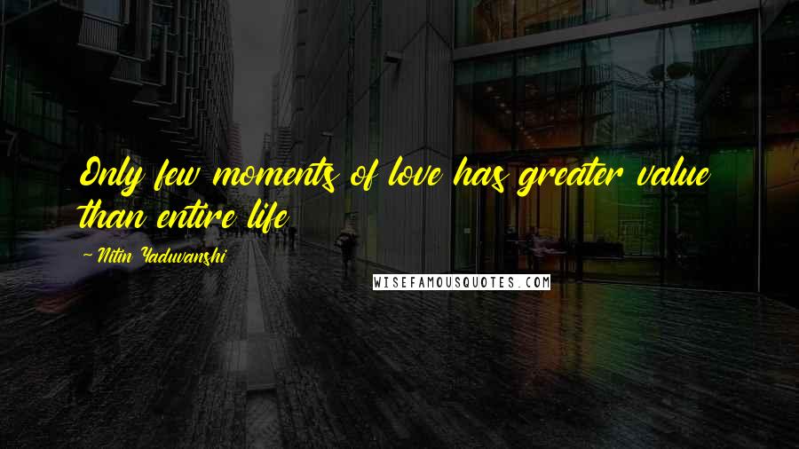 Nitin Yaduvanshi Quotes: Only few moments of love has greater value than entire life