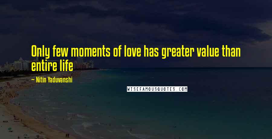 Nitin Yaduvanshi Quotes: Only few moments of love has greater value than entire life