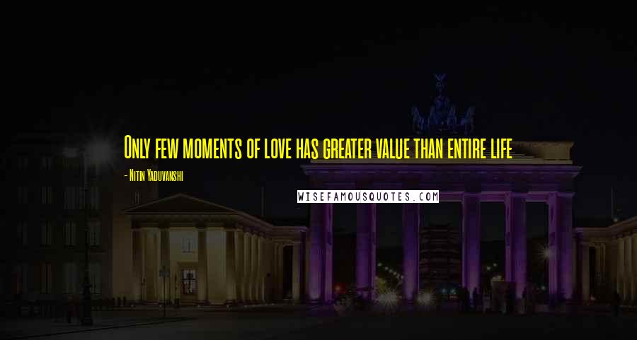 Nitin Yaduvanshi Quotes: Only few moments of love has greater value than entire life