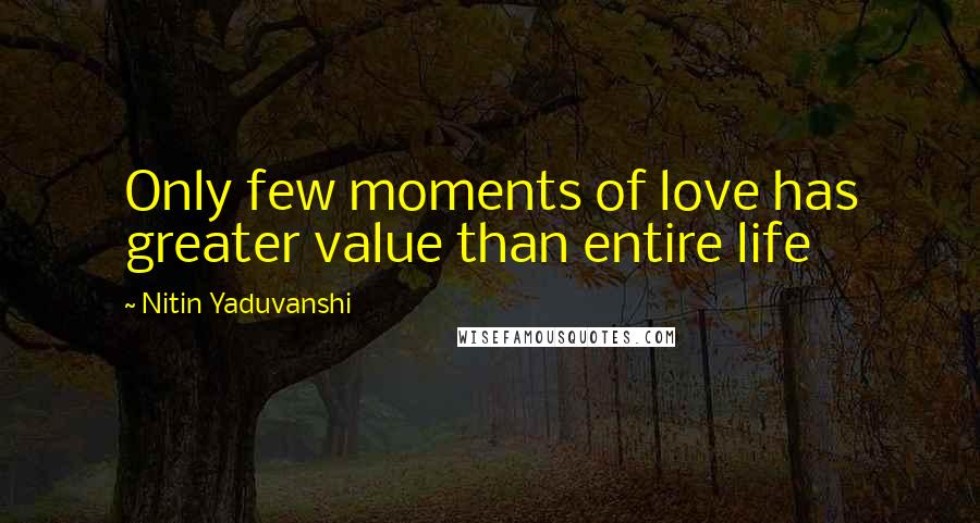 Nitin Yaduvanshi Quotes: Only few moments of love has greater value than entire life