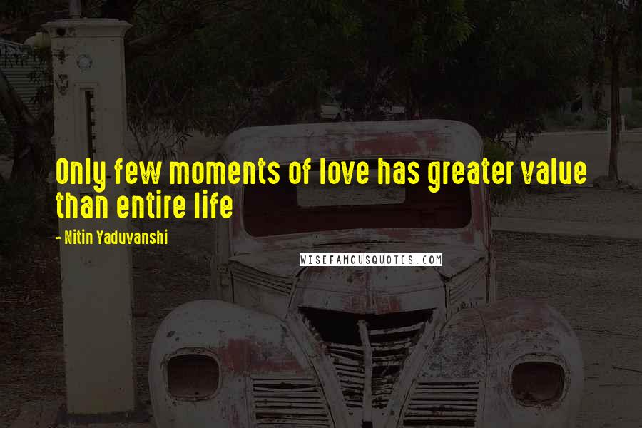 Nitin Yaduvanshi Quotes: Only few moments of love has greater value than entire life
