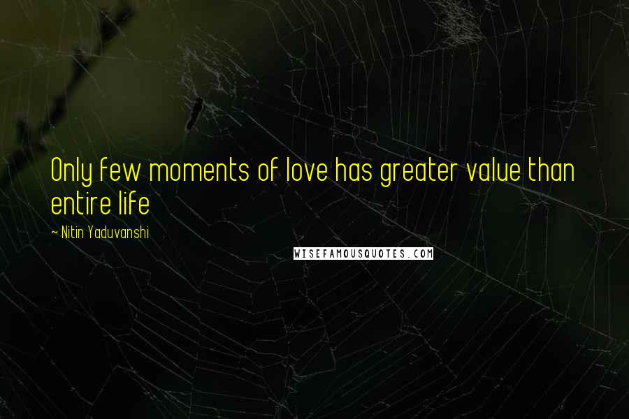 Nitin Yaduvanshi Quotes: Only few moments of love has greater value than entire life