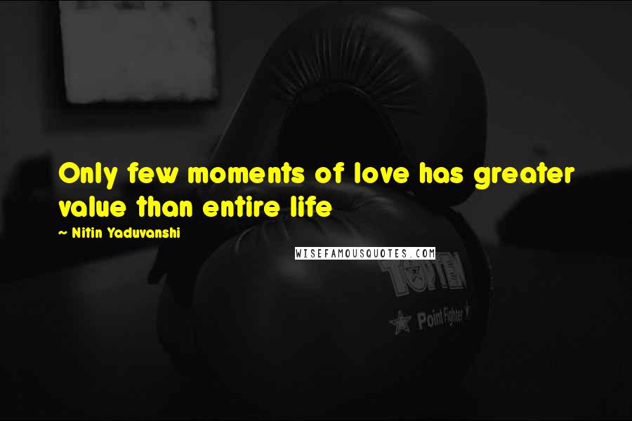 Nitin Yaduvanshi Quotes: Only few moments of love has greater value than entire life