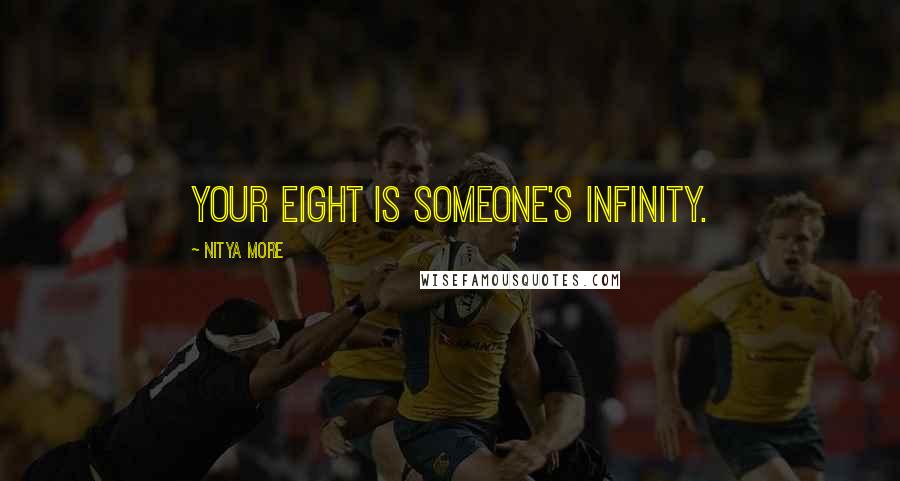 NITYA MORE Quotes: Your eight is someone's infinity.