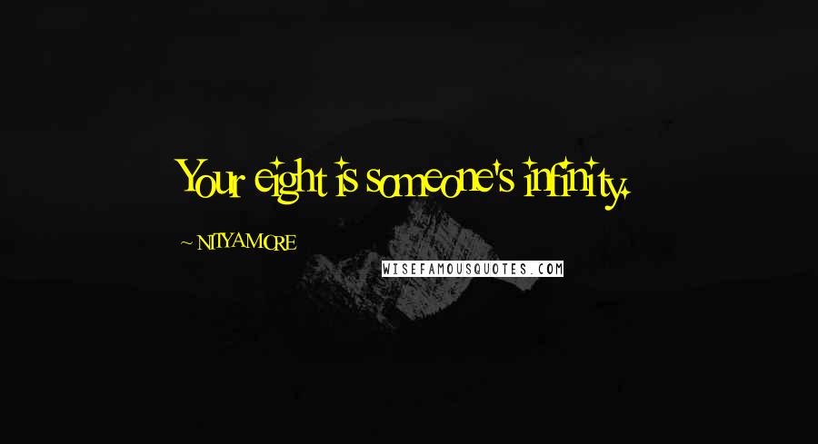 NITYA MORE Quotes: Your eight is someone's infinity.