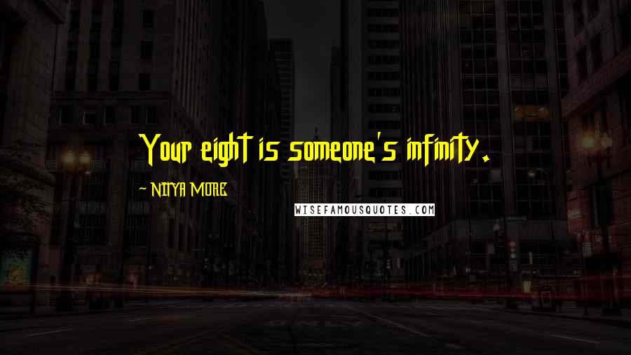 NITYA MORE Quotes: Your eight is someone's infinity.