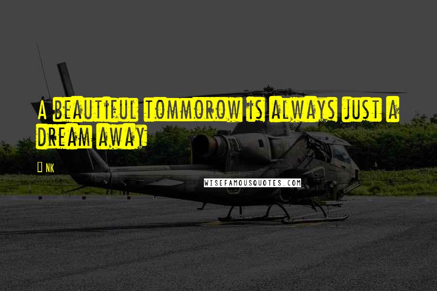 NK Quotes: A beautiful tommorow is always just a dream away