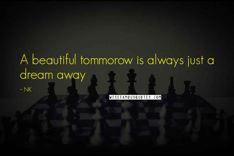 NK Quotes: A beautiful tommorow is always just a dream away