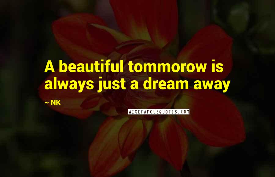 NK Quotes: A beautiful tommorow is always just a dream away