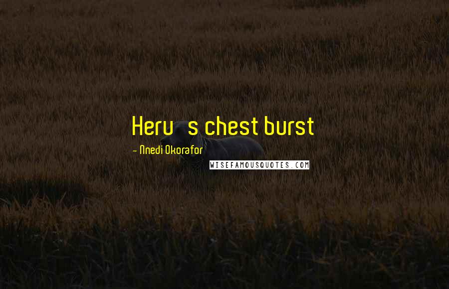 Nnedi Okorafor Quotes: Heru's chest burst