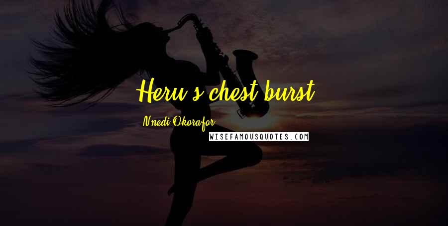 Nnedi Okorafor Quotes: Heru's chest burst