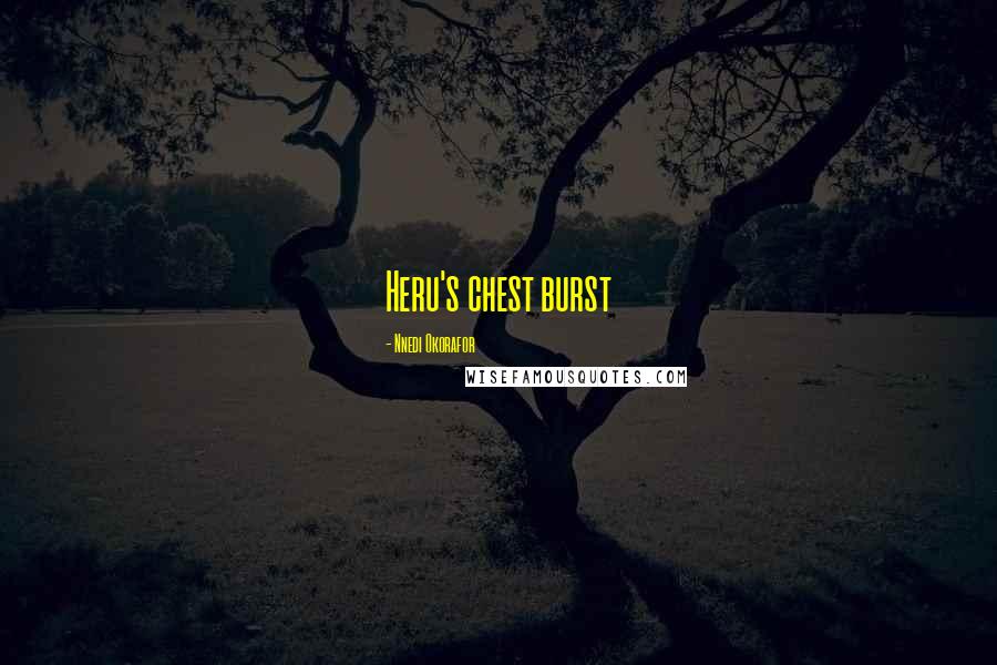 Nnedi Okorafor Quotes: Heru's chest burst