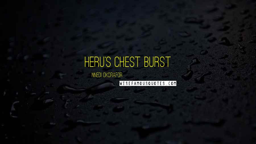 Nnedi Okorafor Quotes: Heru's chest burst