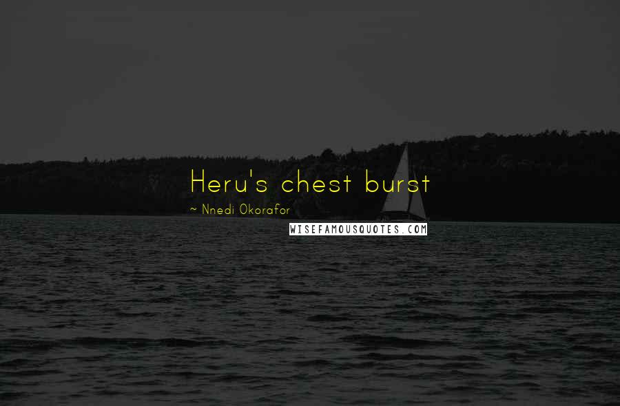 Nnedi Okorafor Quotes: Heru's chest burst