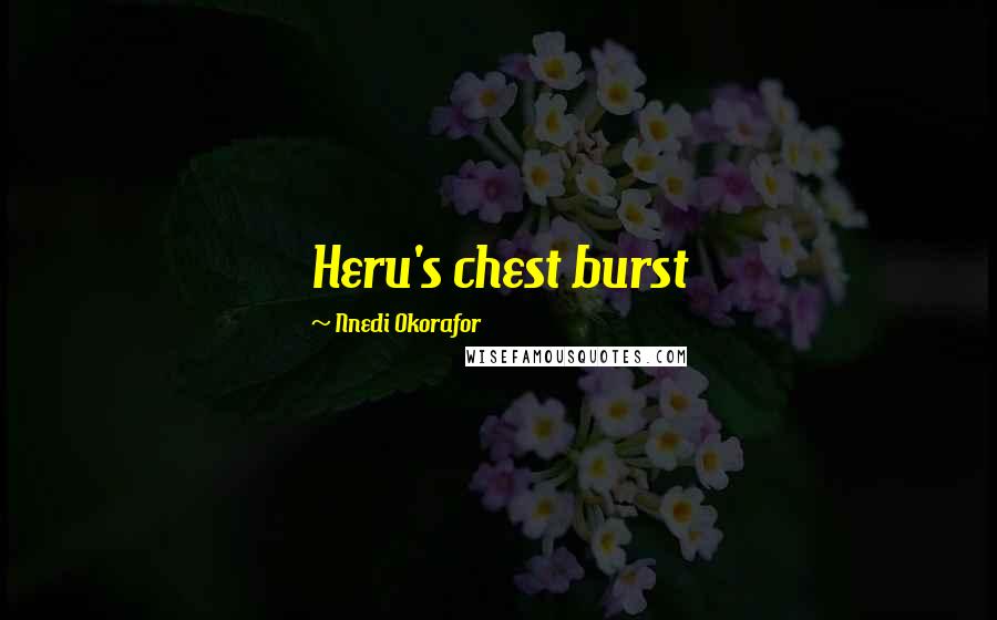 Nnedi Okorafor Quotes: Heru's chest burst