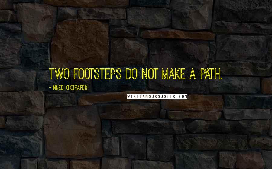 Nnedi Okorafor Quotes: Two footsteps do not make a path.