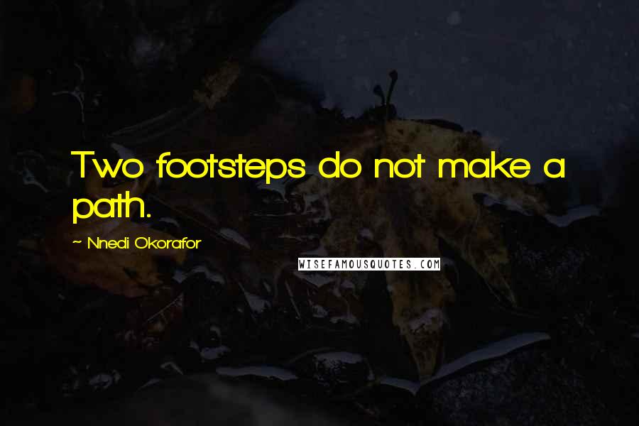 Nnedi Okorafor Quotes: Two footsteps do not make a path.