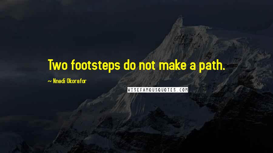 Nnedi Okorafor Quotes: Two footsteps do not make a path.