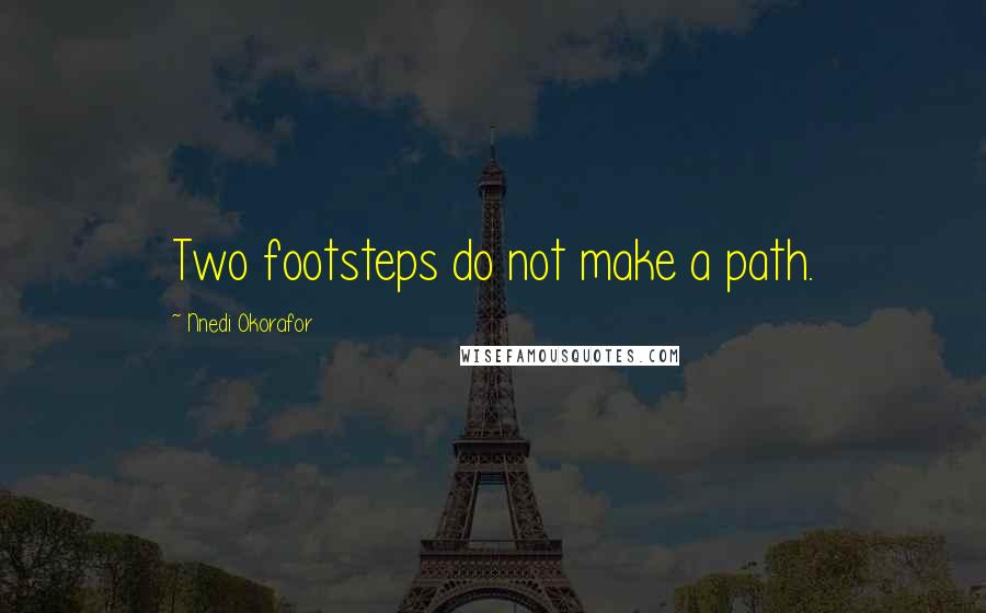 Nnedi Okorafor Quotes: Two footsteps do not make a path.