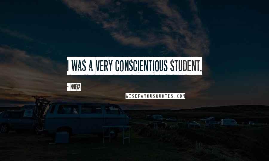 Nneka Quotes: I was a very conscientious student.