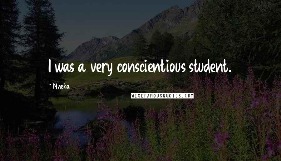 Nneka Quotes: I was a very conscientious student.