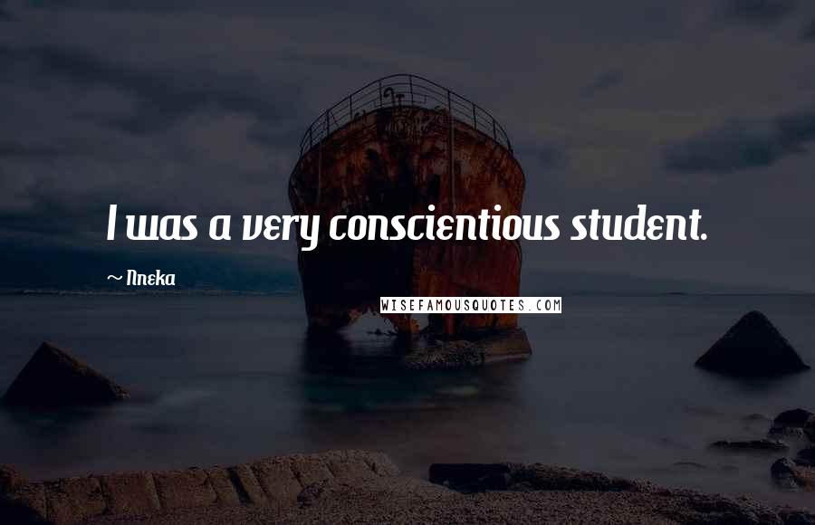 Nneka Quotes: I was a very conscientious student.