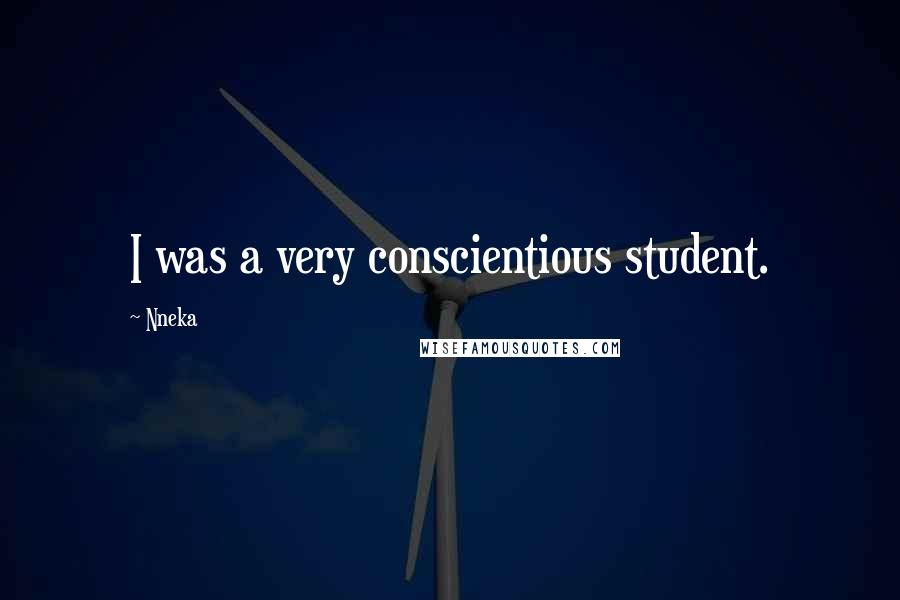 Nneka Quotes: I was a very conscientious student.