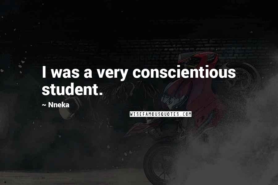 Nneka Quotes: I was a very conscientious student.