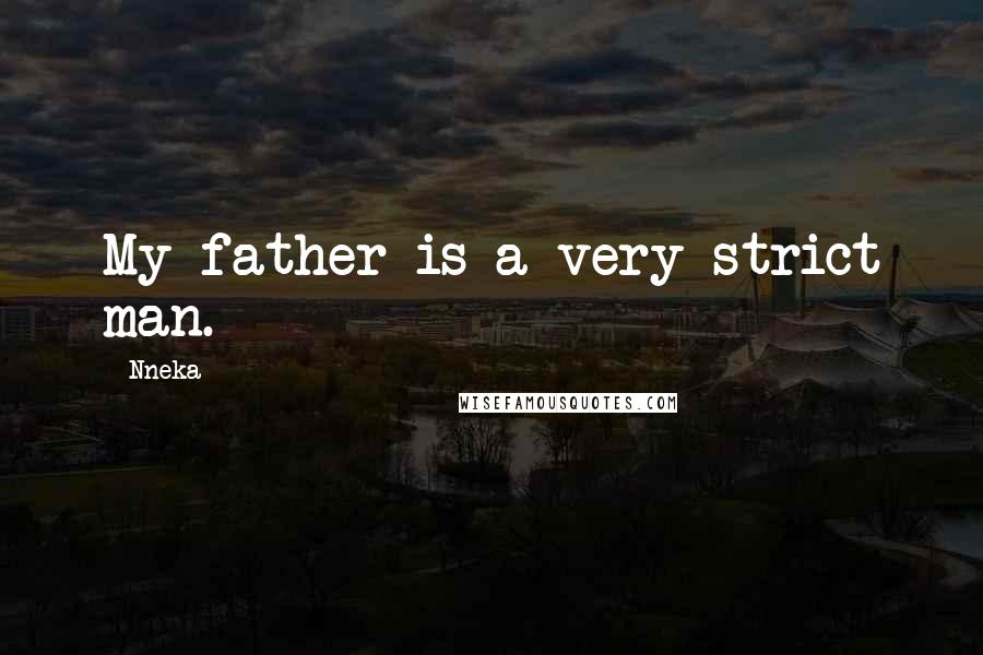 Nneka Quotes: My father is a very strict man.